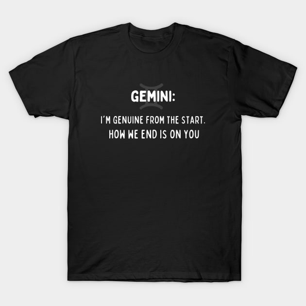 Gemini Zodiac signs quote - I am genuine from the start how we end is on you T-Shirt by Zodiac Outlet